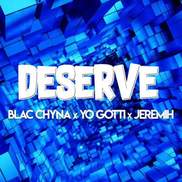 Blac Chyna - Deserve ft. Yo Gotti & Jeremih